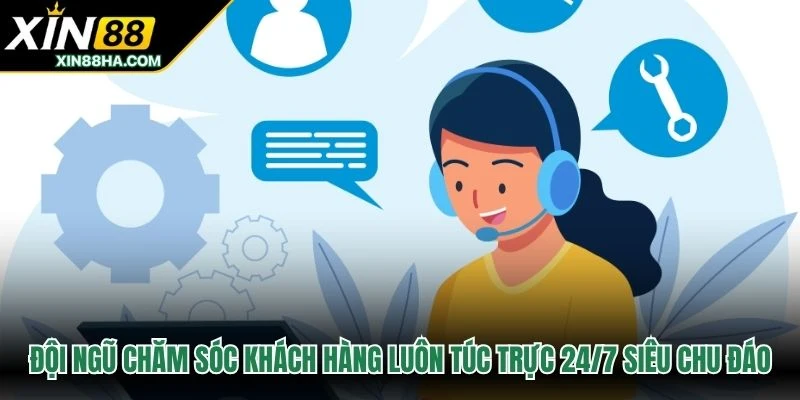 Đội ngũ chăm sóc khách hàng luôn túc trực 24/7 siêu chu đáo