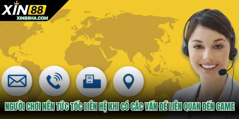 Người chơi nên tức tốc liên hệ khi có các vấn đề liên quan đến game