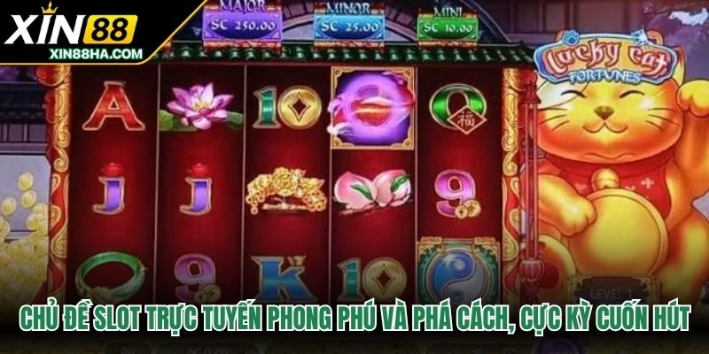 Chủ đề slot trực tuyến phong phú và phá cách, cực kỳ cuốn hút