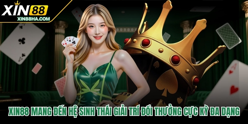 XIN88 mang đến hệ sinh thái giải trí đổi thưởng cực kỳ đa dạng